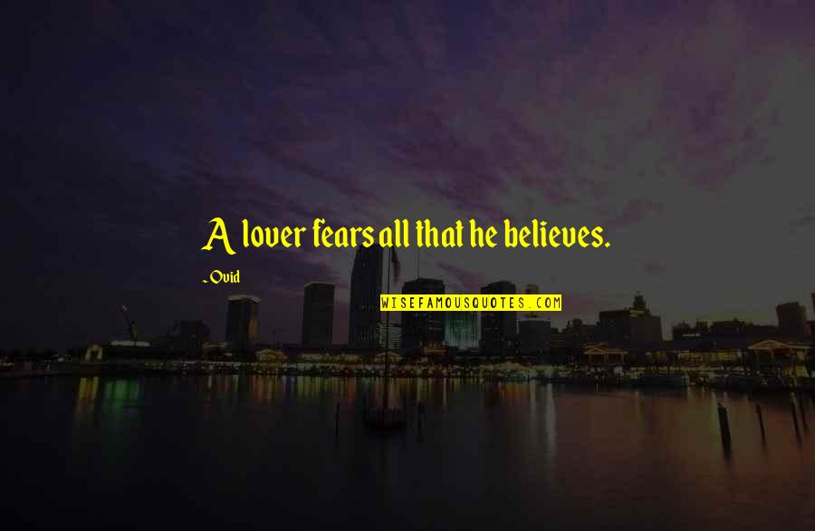 Tytn Duffel Quotes By Ovid: A lover fears all that he believes.