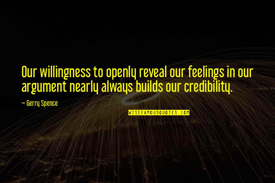 Tytrials Quotes By Gerry Spence: Our willingness to openly reveal our feelings in