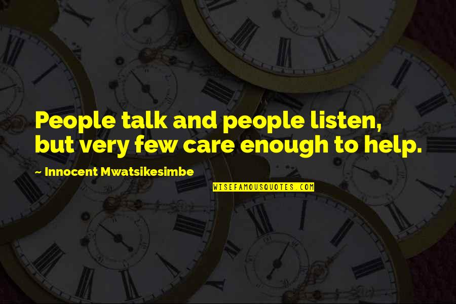 Tytrippetwegonnabealright Quotes By Innocent Mwatsikesimbe: People talk and people listen, but very few Tytrippetwegonnabealright Quotes By Innocent Mwatsikesimbe: People talk and people listen, but very few