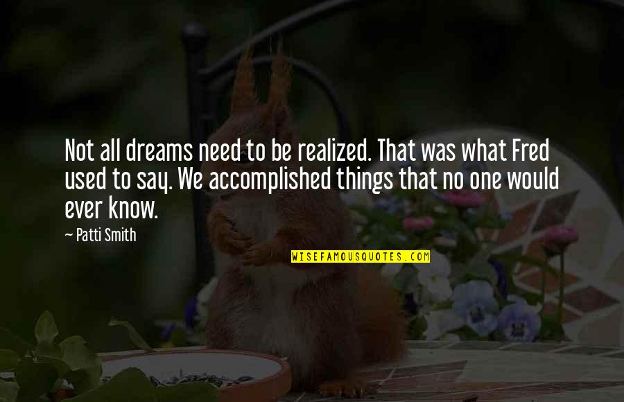 Tytti Laakeri Quotes By Patti Smith: Not all dreams need to be realized. That