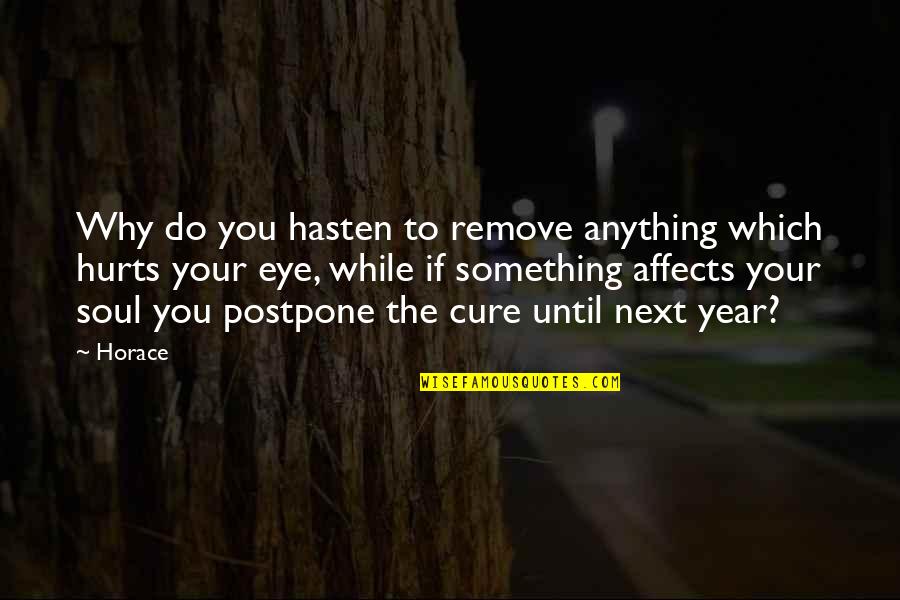 Tytti Laukkarinen Quotes By Horace: Why do you hasten to remove anything which Tytti Laukkarinen Quotes By Horace: Why do you hasten to remove anything which