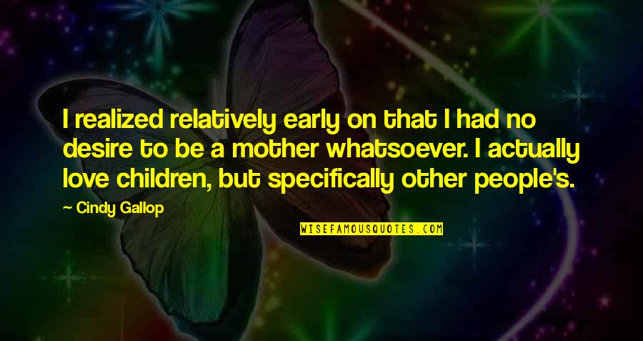 Tytyik Quotes By Cindy Gallop: I realized relatively early on that I had Tytyik Quotes By Cindy Gallop: I realized relatively early on that I had