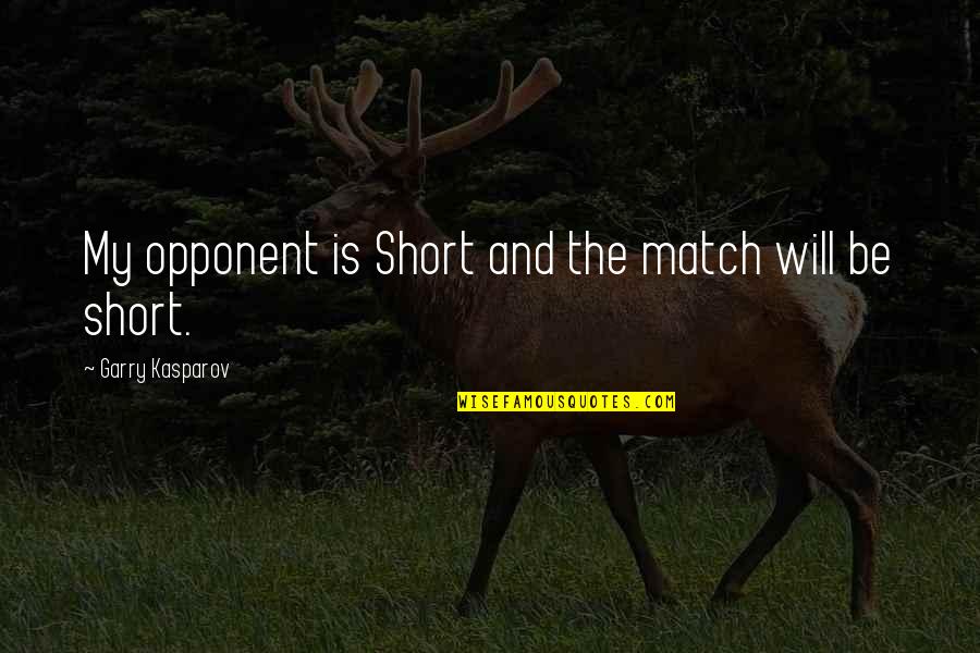 Tytyty Quotes By Garry Kasparov: My opponent is Short and the match will Tytyty Quotes By Garry Kasparov: My opponent is Short and the match will