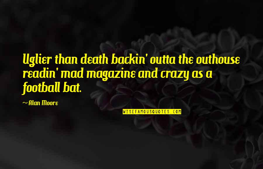 Tyus Jones Quotes By Alan Moore: Uglier than death backin' outta the outhouse readin' Tyus Jones Quotes By Alan Moore: Uglier than death backin' outta the outhouse readin'