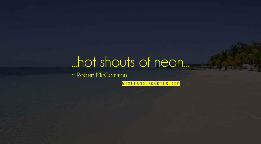Tyutin's Quotes By Robert McCammon: ...hot shouts of neon...