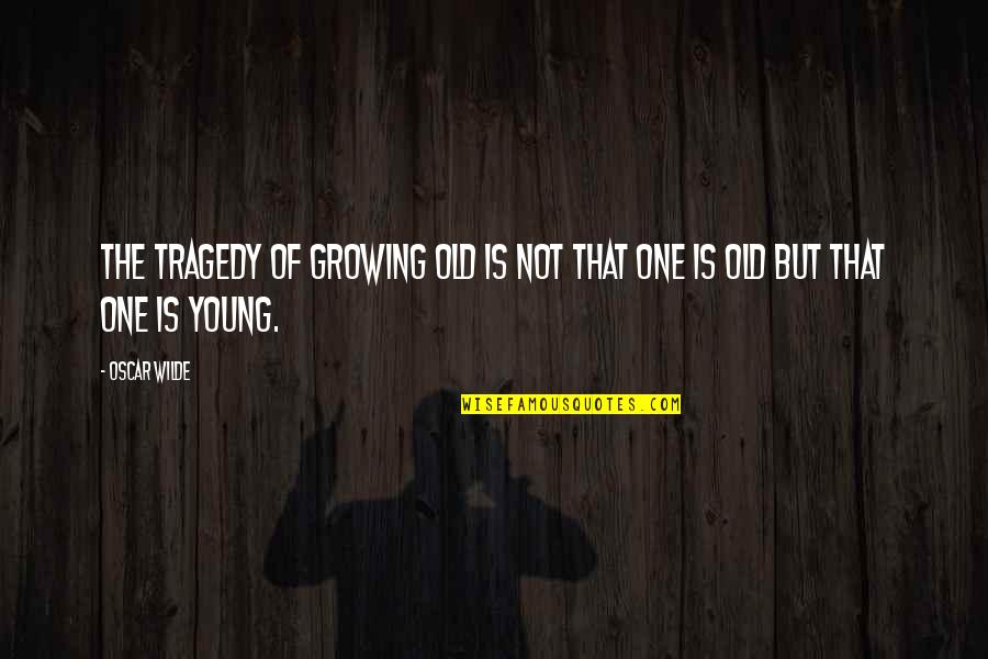 Tyvek Quotes By Oscar Wilde: The tragedy of growing old is not that