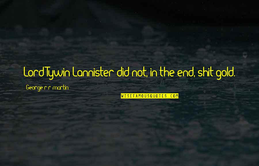 Tywin Quotes By George R R Martin: Lord Tywin Lannister did not, in the end, Tywin Quotes By George R R Martin: Lord Tywin Lannister did not, in the end,