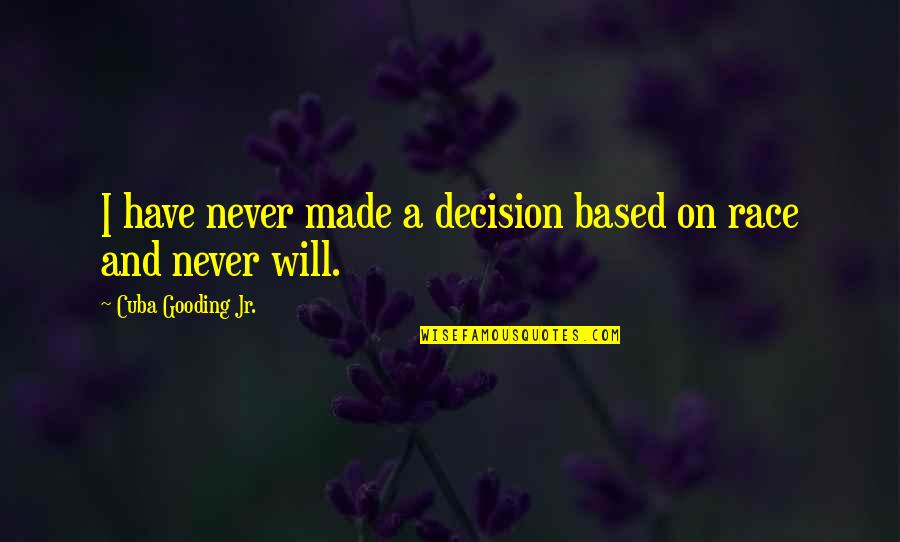 Tyynefer Quotes By Cuba Gooding Jr.: I have never made a decision based on Tyynefer Quotes By Cuba Gooding Jr.: I have never made a decision based on