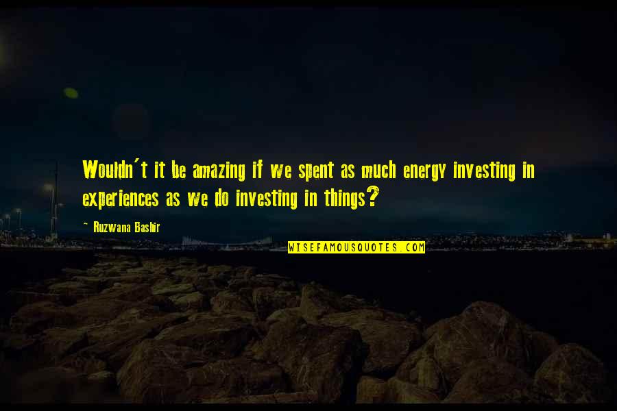 Tyynefer Quotes By Ruzwana Bashir: Wouldn't it be amazing if we spent as Tyynefer Quotes By Ruzwana Bashir: Wouldn't it be amazing if we spent as