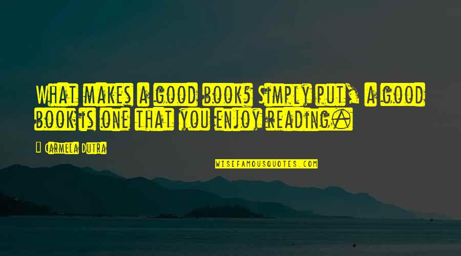 Tyzack Suits Quotes By Carmela Dutra: What makes a good book? Simply put, a