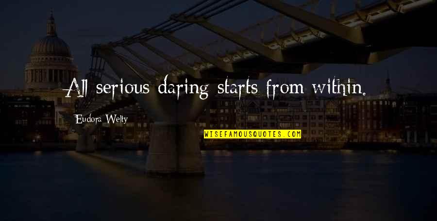Tzachi Zamir Quotes By Eudora Welty: All serious daring starts from within. Tzachi Zamir Quotes By Eudora Welty: All serious daring starts from within.