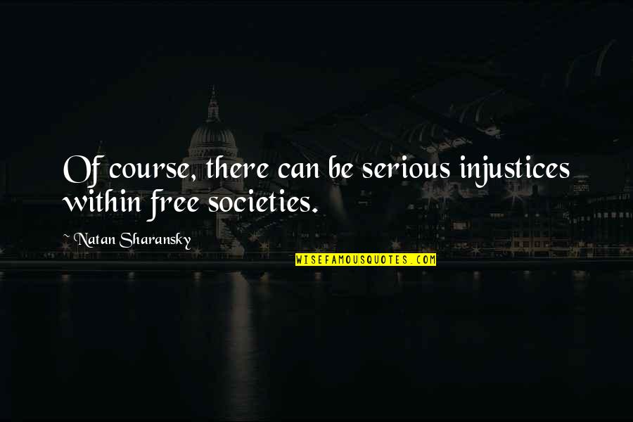 Tzaddikate Quotes By Natan Sharansky: Of course, there can be serious injustices within Tzaddikate Quotes By Natan Sharansky: Of course, there can be serious injustices within