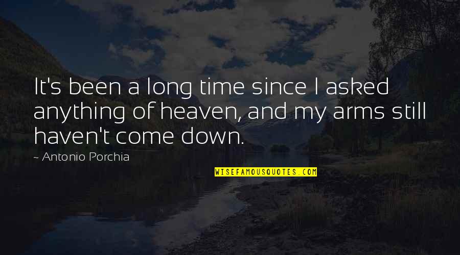 Tzadik Oaks Quotes By Antonio Porchia: It's been a long time since I asked