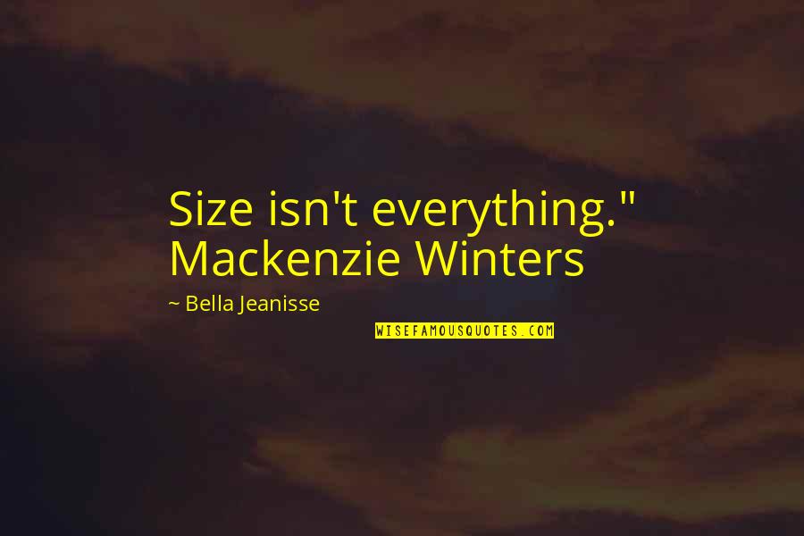 Tzadik Oaks Quotes By Bella Jeanisse: Size isn't everything." Mackenzie Winters Tzadik Oaks Quotes By Bella Jeanisse: Size isn't everything." Mackenzie Winters