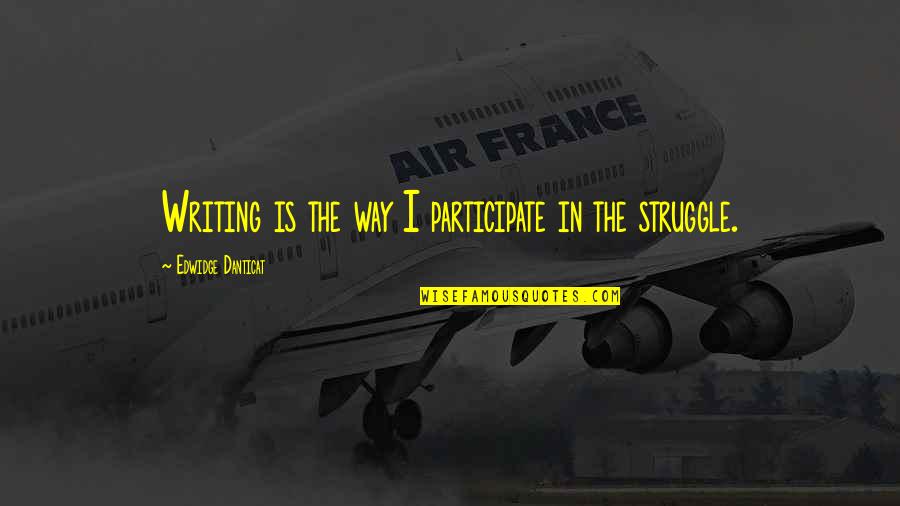 Tzafrir Weinberg Quotes By Edwidge Danticat: Writing is the way I participate in the Tzafrir Weinberg Quotes By Edwidge Danticat: Writing is the way I participate in the