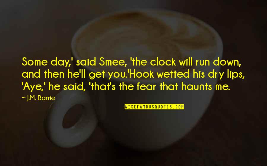 Tzamalis Quotes By J.M. Barrie: Some day,' said Smee, 'the clock will run