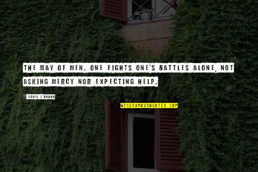 Tzanis Dimitris Quotes By Louis L'Amour: the way of men. One fights one's battles Tzanis Dimitris Quotes By Louis L'Amour: the way of men. One fights one's battles