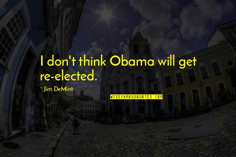 Tzanis Stavrakopoulos Quotes By Jim DeMint: I don't think Obama will get re-elected.