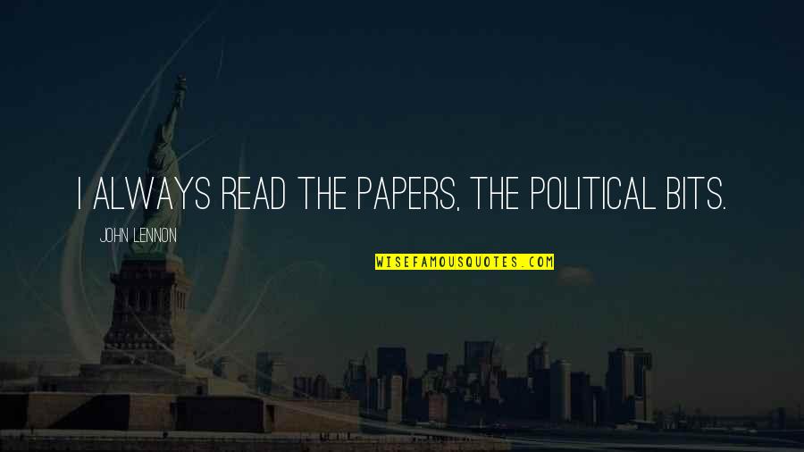 Tzanis Tzoplin Quotes By John Lennon: I always read the papers, the political bits.