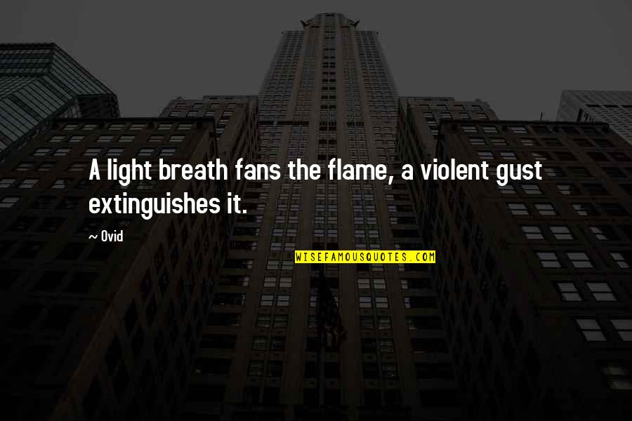 Tzanko Doukov Quotes By Ovid: A light breath fans the flame, a violent