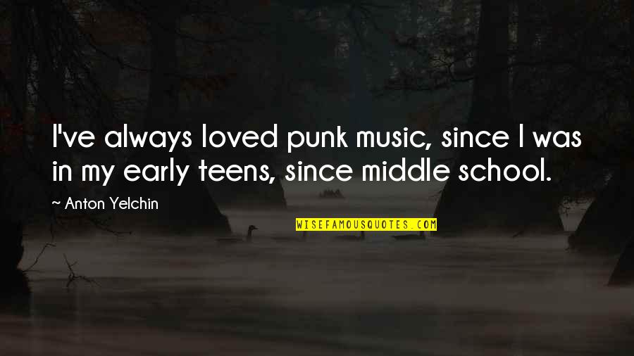 Tzankow Quotes By Anton Yelchin: I've always loved punk music, since I was