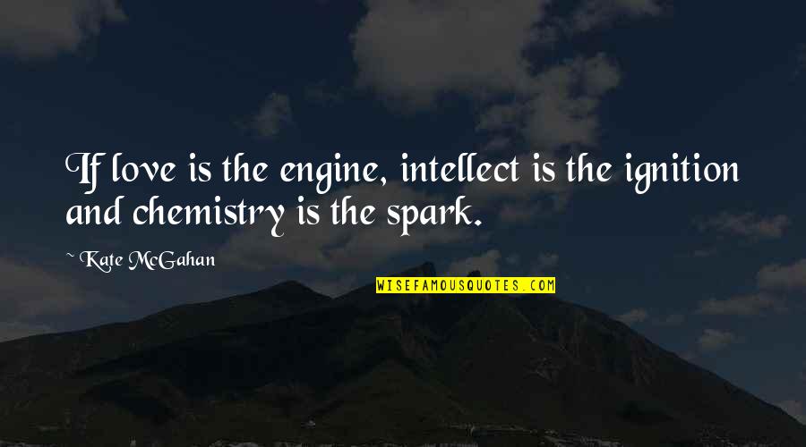 Tzars Memphis Quotes By Kate McGahan: If love is the engine, intellect is the