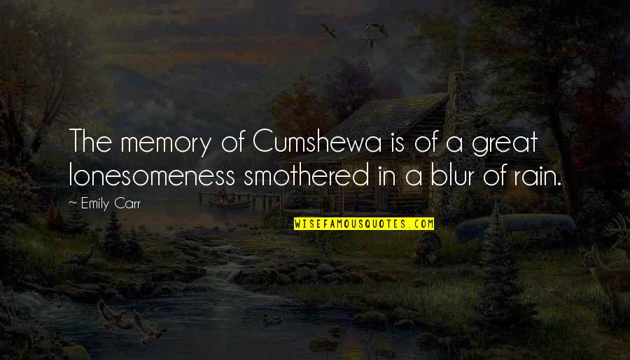 Tzars Quotes By Emily Carr: The memory of Cumshewa is of a great