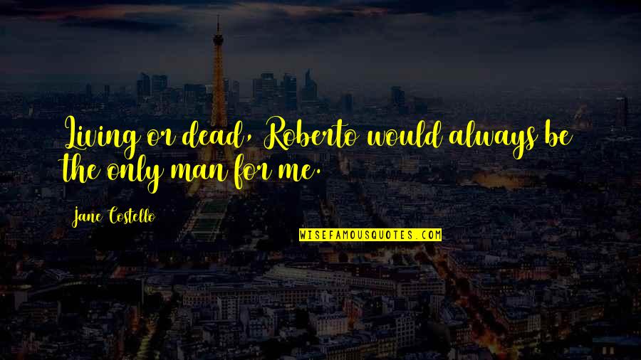 Tzatziki Pronunciation Quotes By Jane Costello: Living or dead, Roberto would always be the