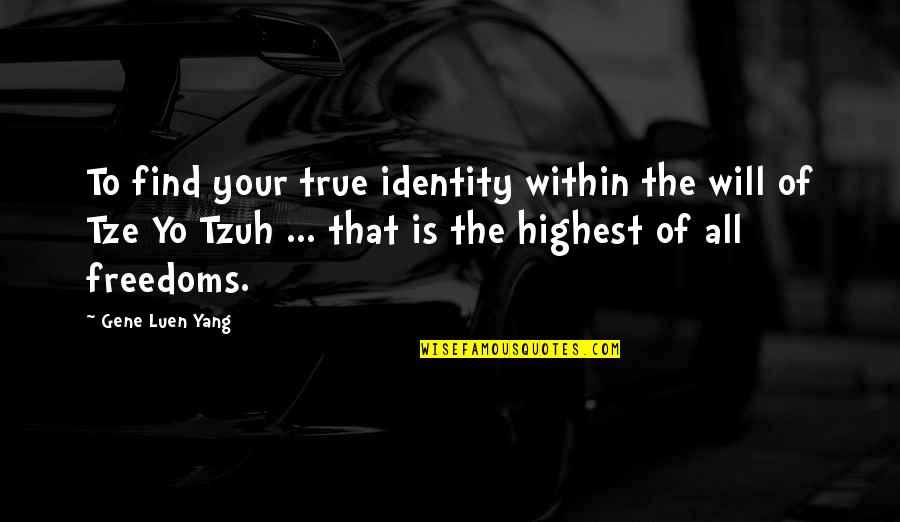 Tze Quotes By Gene Luen Yang: To find your true identity within the will