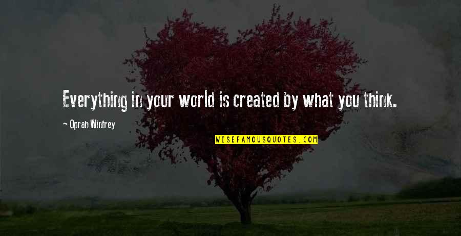 Tzedek America Quotes By Oprah Winfrey: Everything in your world is created by what