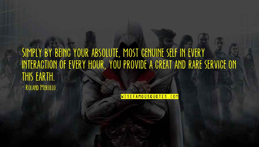 Tzel Etz Quotes By Roland Merullo: Simply by being your absolute, most genuine self