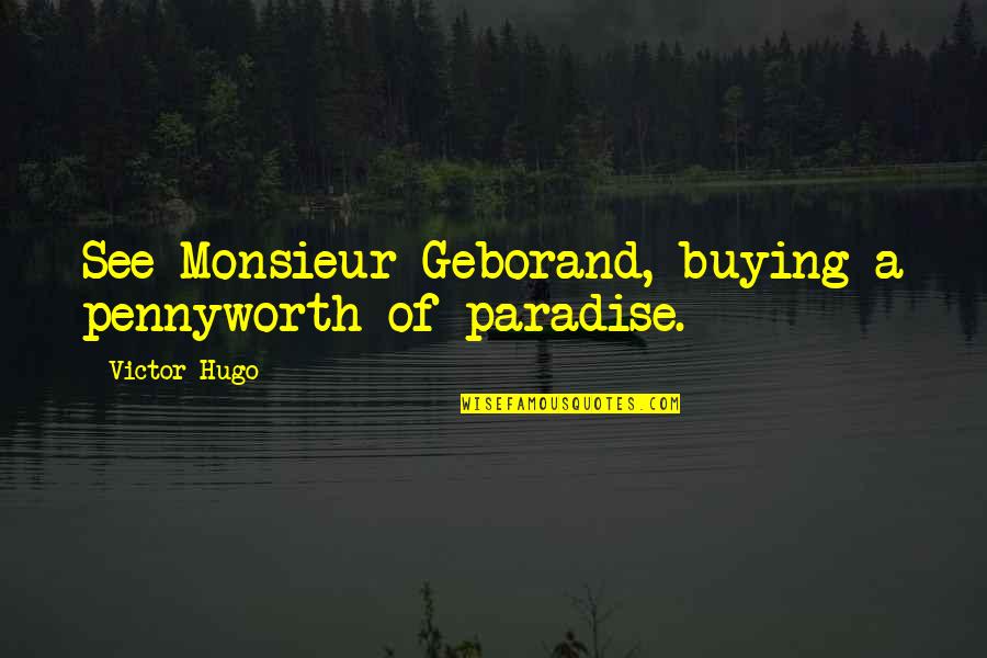 Tzel Etz Quotes By Victor Hugo: See Monsieur Geborand, buying a pennyworth of paradise.