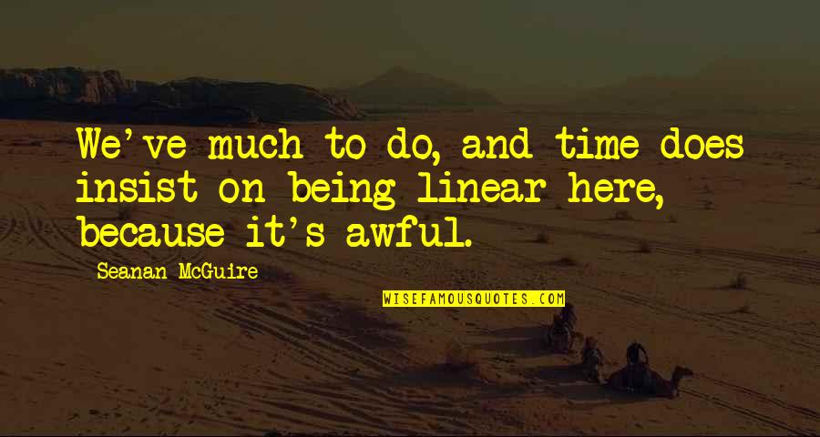 Tzelis Quotes By Seanan McGuire: We've much to do, and time does insist