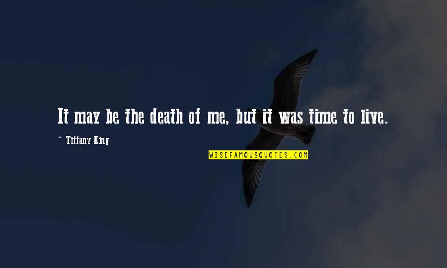 Tzeltal Quotes By Tiffany King: It may be the death of me, but Tzeltal Quotes By Tiffany King: It may be the death of me, but