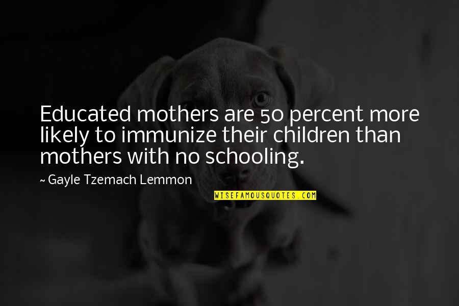Tzemach Quotes By Gayle Tzemach Lemmon: Educated mothers are 50 percent more likely to