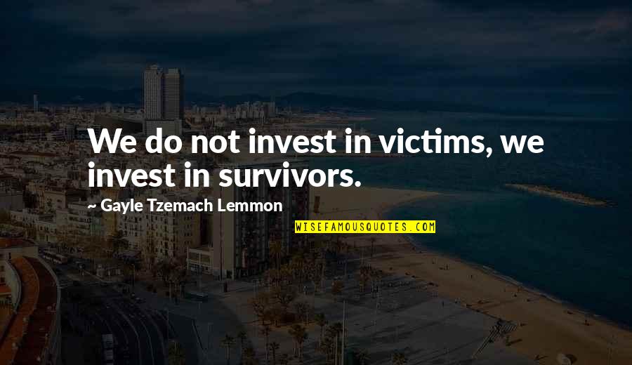 Tzemach Quotes By Gayle Tzemach Lemmon: We do not invest in victims, we invest