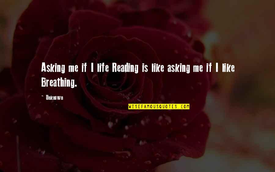 Tzeng Hao Quotes By Unknown: Asking me if I life Reading is like