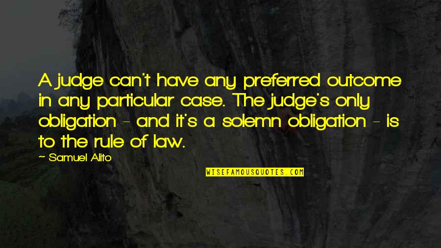 Tzeng Long Recycling Quotes By Samuel Alito: A judge can't have any preferred outcome in