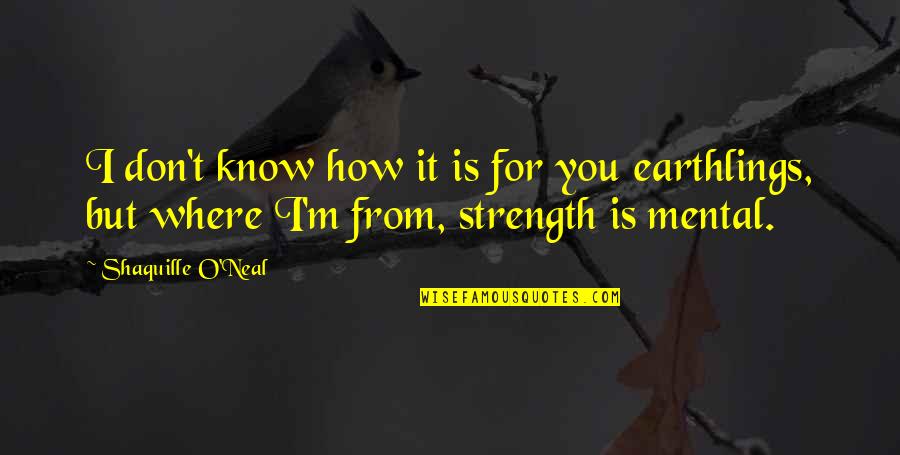 Tzes251 Quotes By Shaquille O'Neal: I don't know how it is for you Tzes251 Quotes By Shaquille O'Neal: I don't know how it is for you