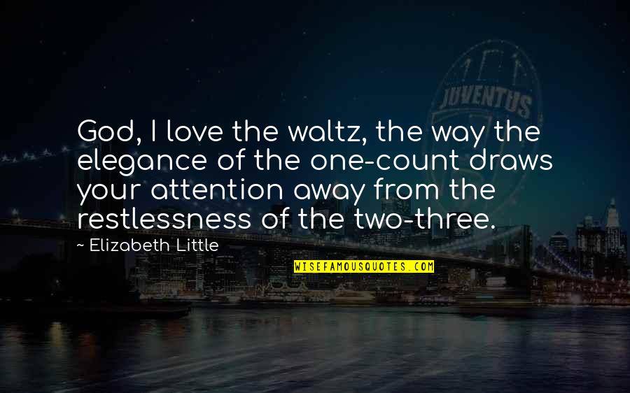 Tzetze Quotes By Elizabeth Little: God, I love the waltz, the way the