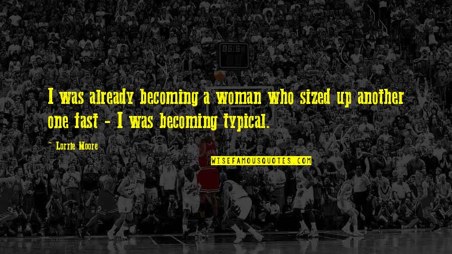Tzila Elias Quotes By Lorrie Moore: I was already becoming a woman who sized Tzila Elias Quotes By Lorrie Moore: I was already becoming a woman who sized