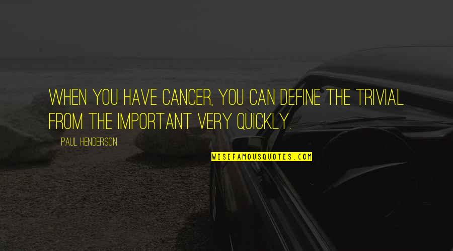 Tzimisces Quotes By Paul Henderson: When you have cancer, you can define the