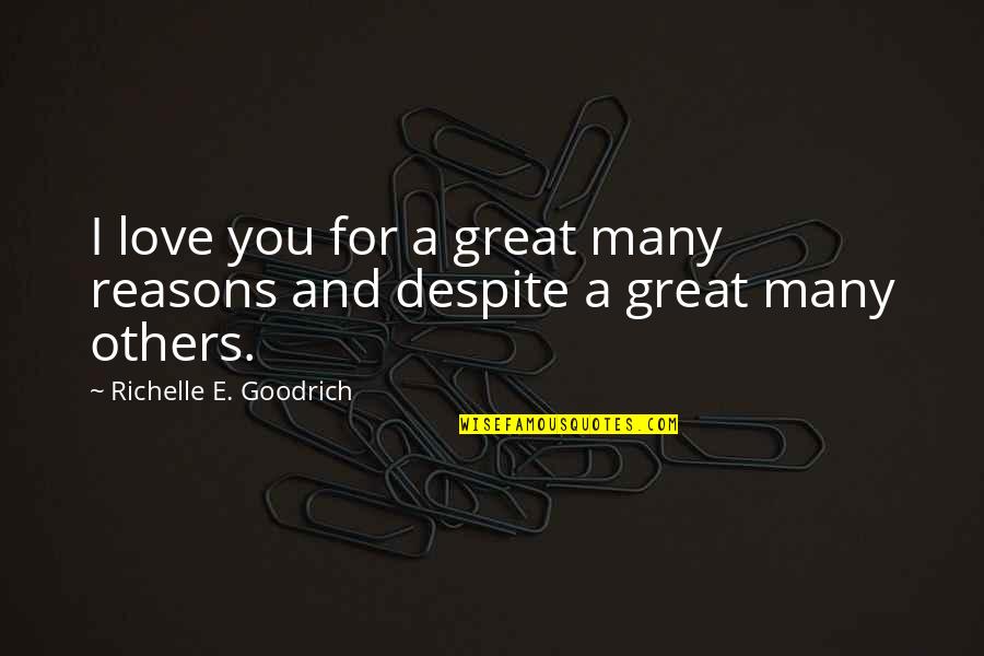 Tzimisces Quotes By Richelle E. Goodrich: I love you for a great many reasons