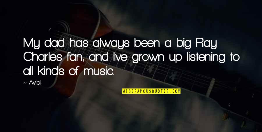 Tzioumis Quotes By Avicii: My dad has always been a big Ray Tzioumis Quotes By Avicii: My dad has always been a big Ray