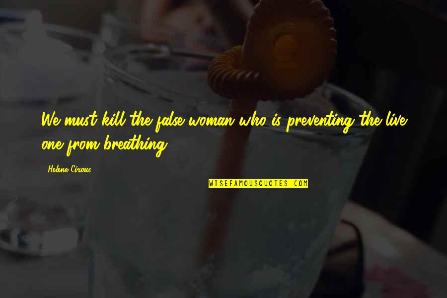Tzipi Refaeli Quotes By Helene Cixous: We must kill the false woman who is