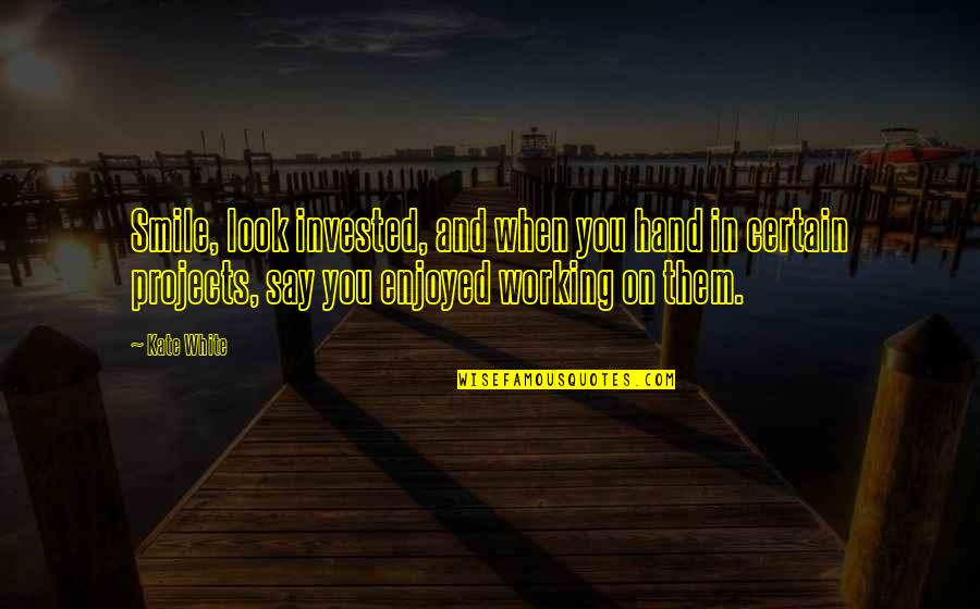 Tzipporah Quotes By Kate White: Smile, look invested, and when you hand in Tzipporah Quotes By Kate White: Smile, look invested, and when you hand in