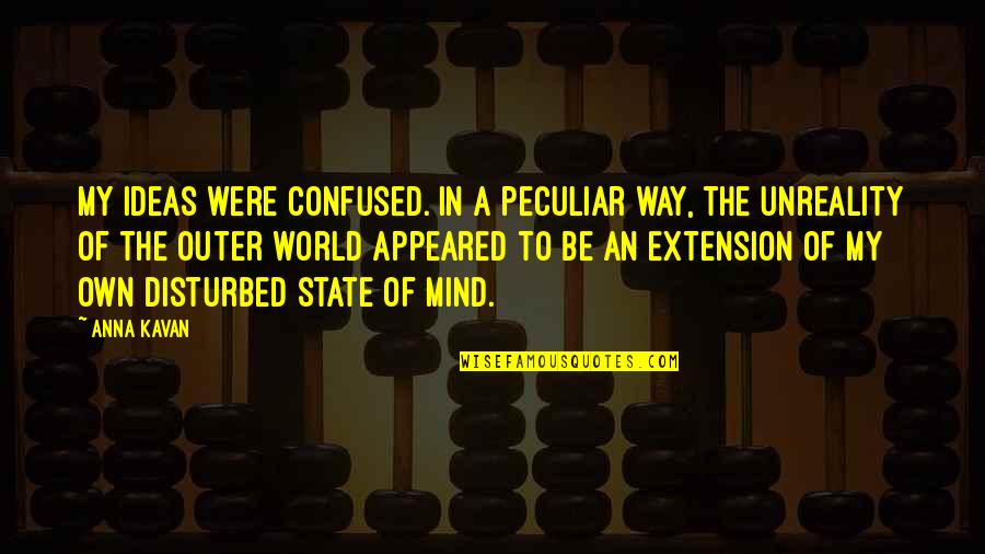 Tzitzikas Translation Quotes By Anna Kavan: My ideas were confused. In a peculiar way, Tzitzikas Translation Quotes By Anna Kavan: My ideas were confused. In a peculiar way,