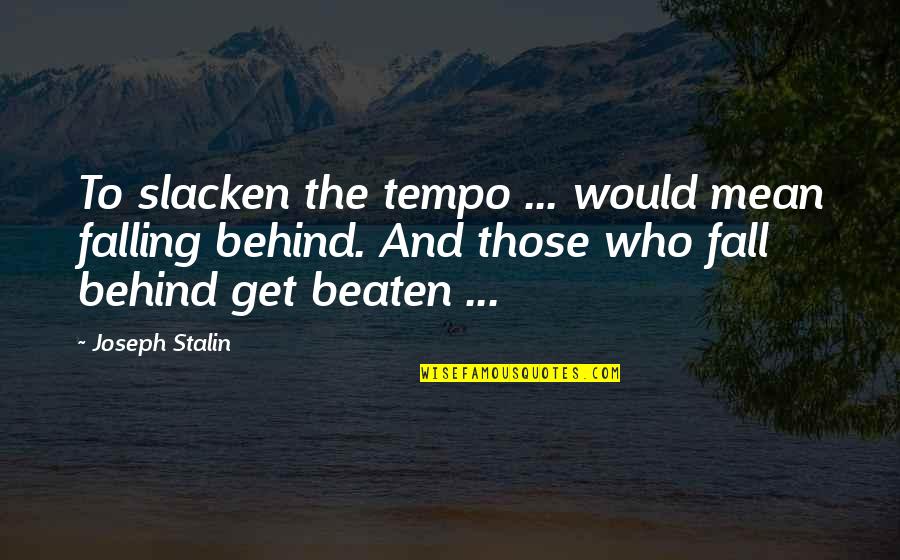 Tzitzikas Translation Quotes By Joseph Stalin: To slacken the tempo ... would mean falling