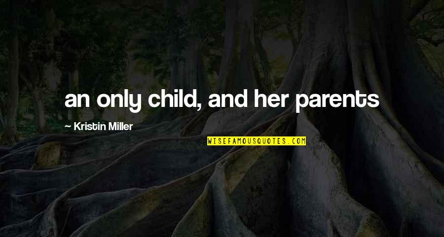 Tzochkis Quotes By Kristin Miller: an only child, and her parents
