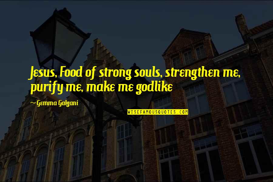 Tzofnat Peleg Quotes By Gemma Galgani: Jesus, Food of strong souls, strengthen me, purify
